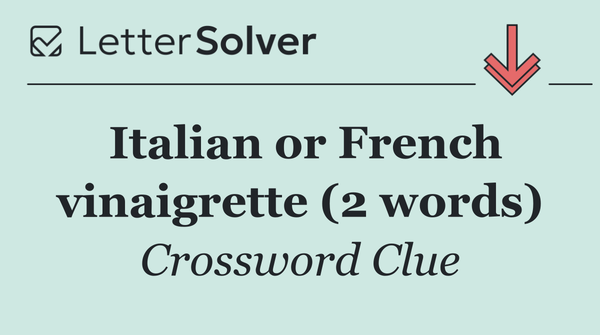 Italian or French vinaigrette (2 words)
