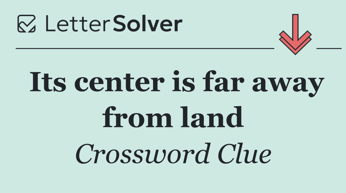 Its center is far away from land