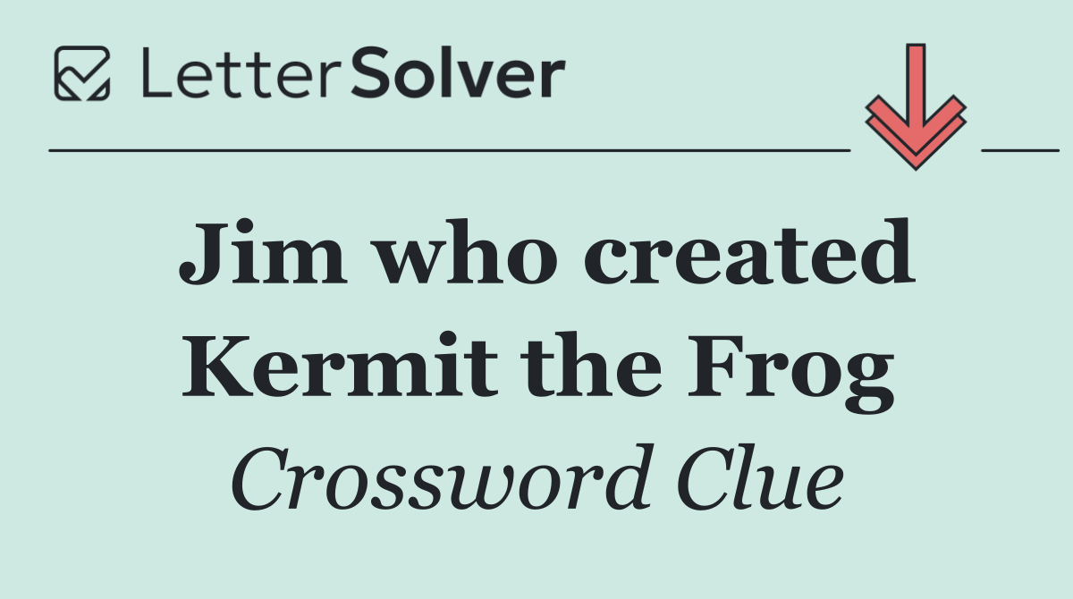 Jim who created Kermit the Frog