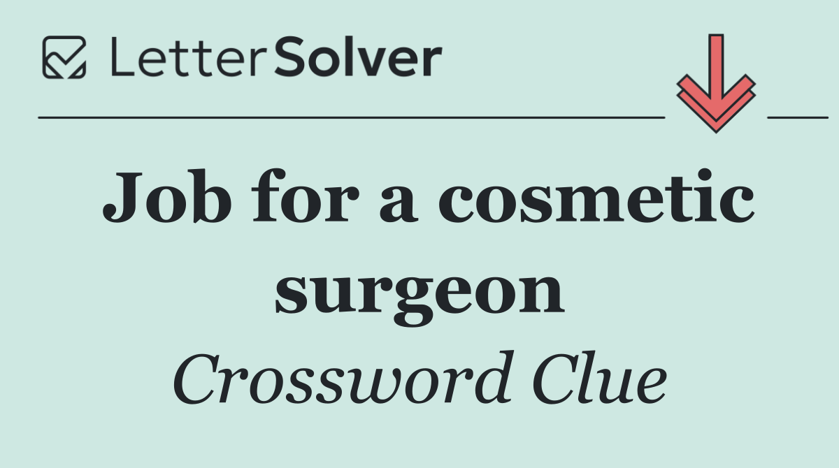 Job for a cosmetic surgeon