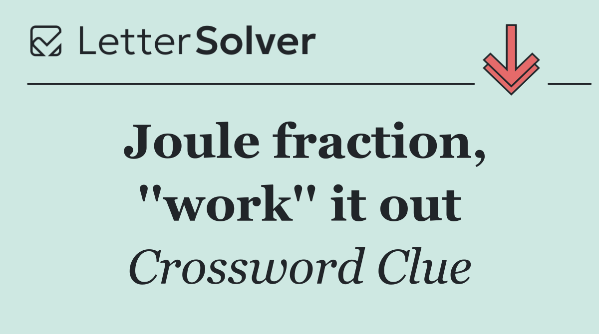 Joule fraction, ''work'' it out