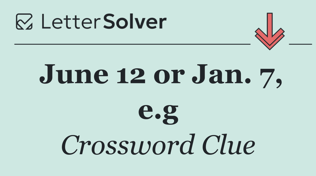 June 12 or Jan. 7, e.g
