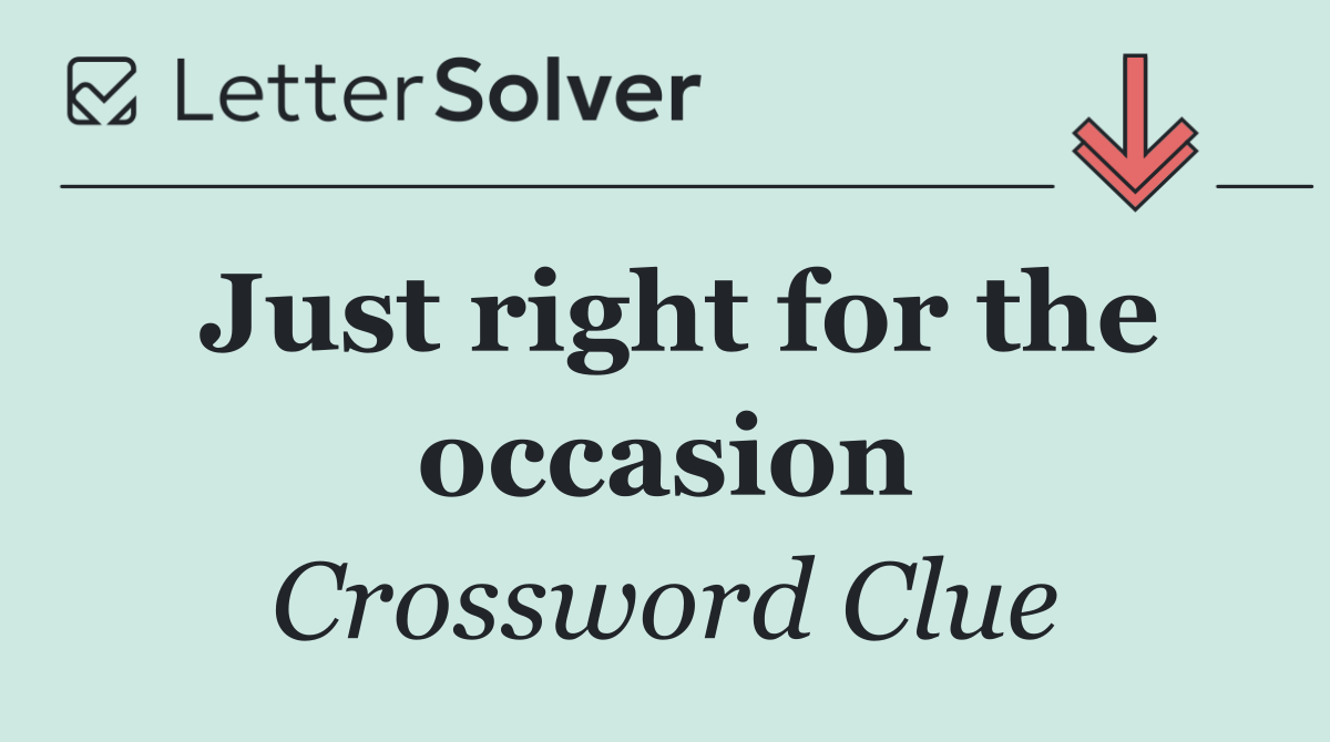 Just right for the occasion