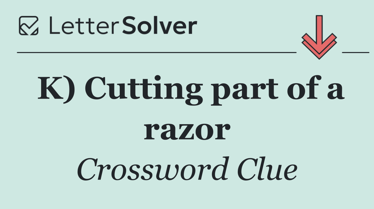 K) Cutting part of a razor