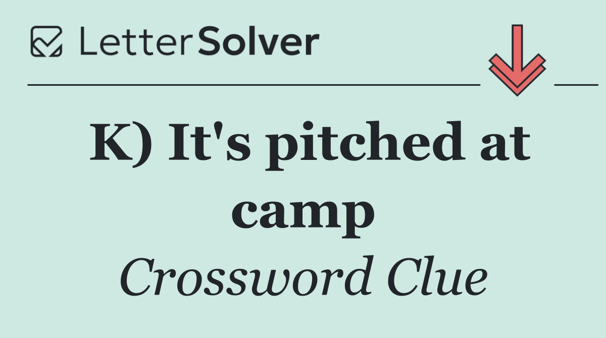 K) It's pitched at camp