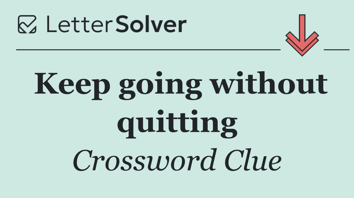 Keep going without quitting