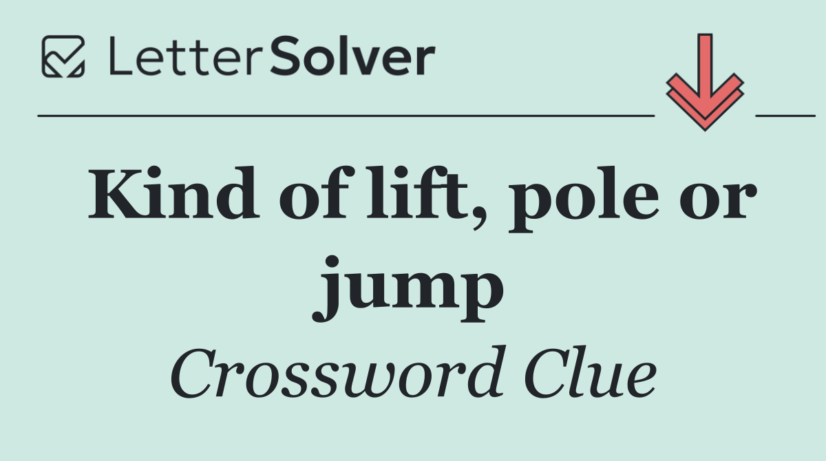 Kind of lift, pole or jump