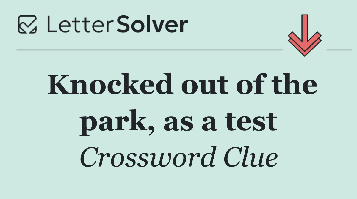Knocked out of the park, as a test