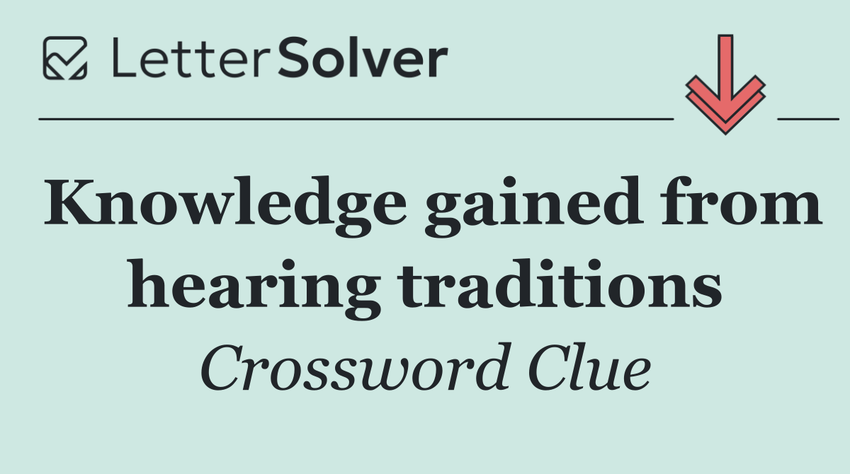 Knowledge gained from hearing traditions