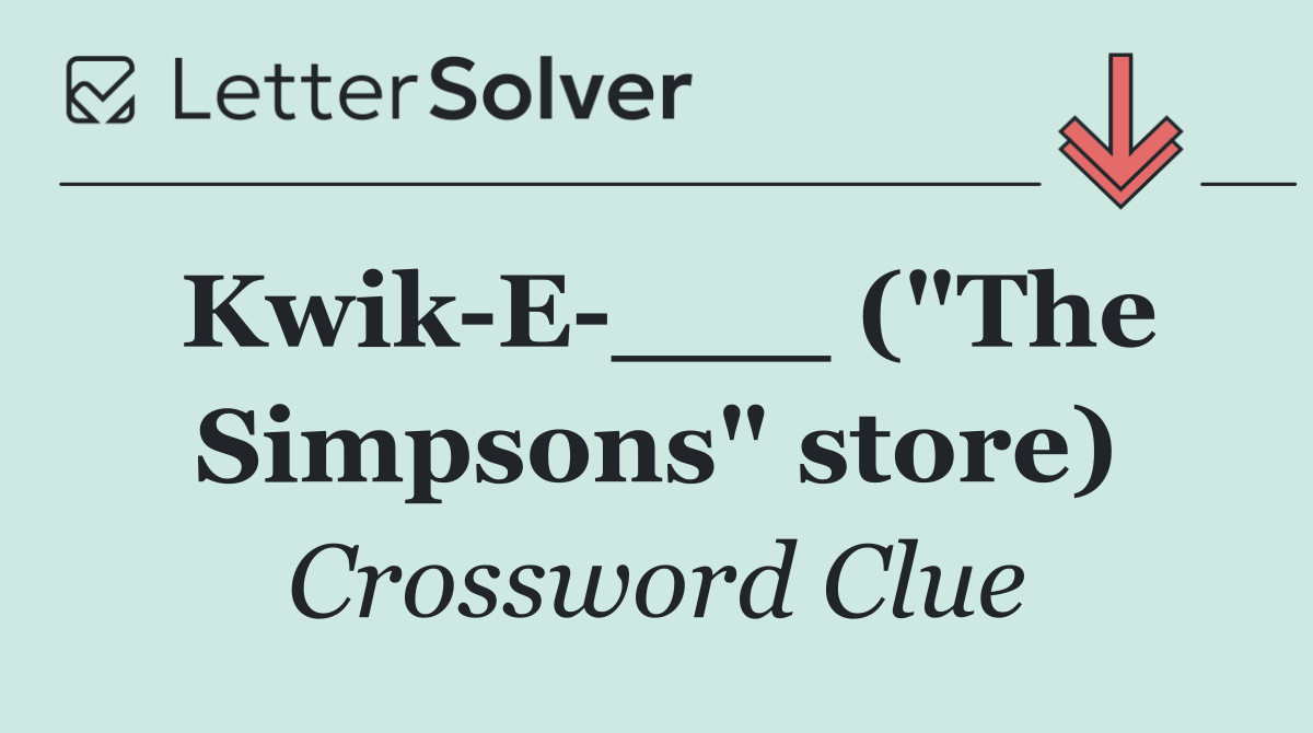 Kwik E ___ ("The Simpsons" store)