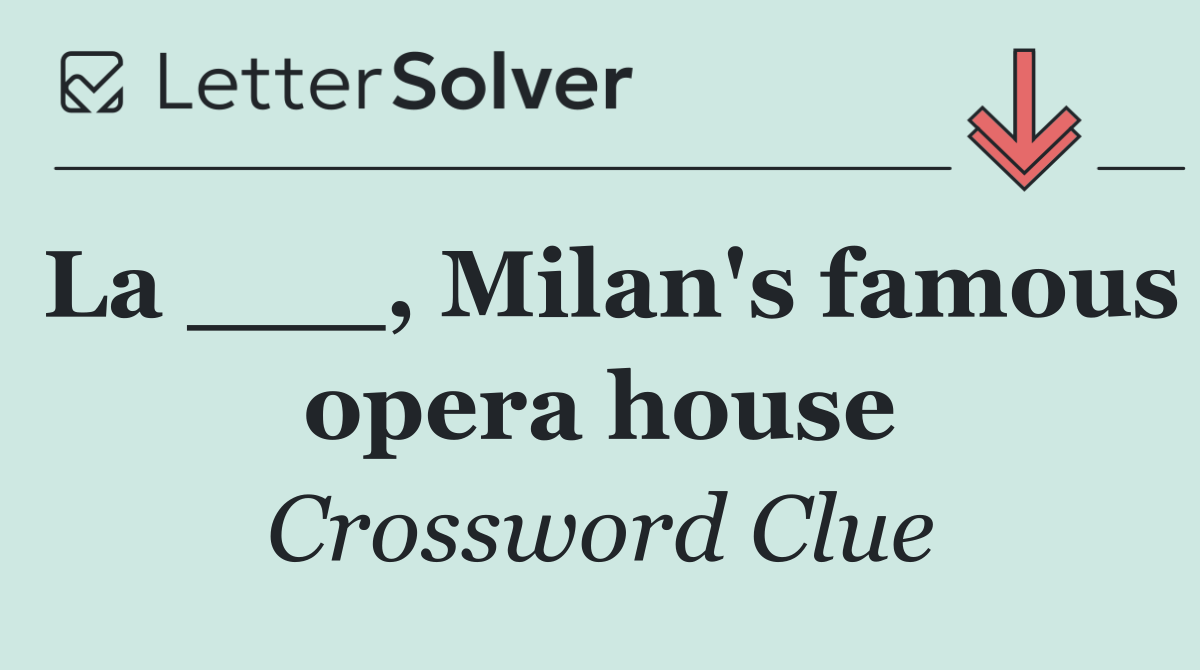 La ___, Milan's famous opera house