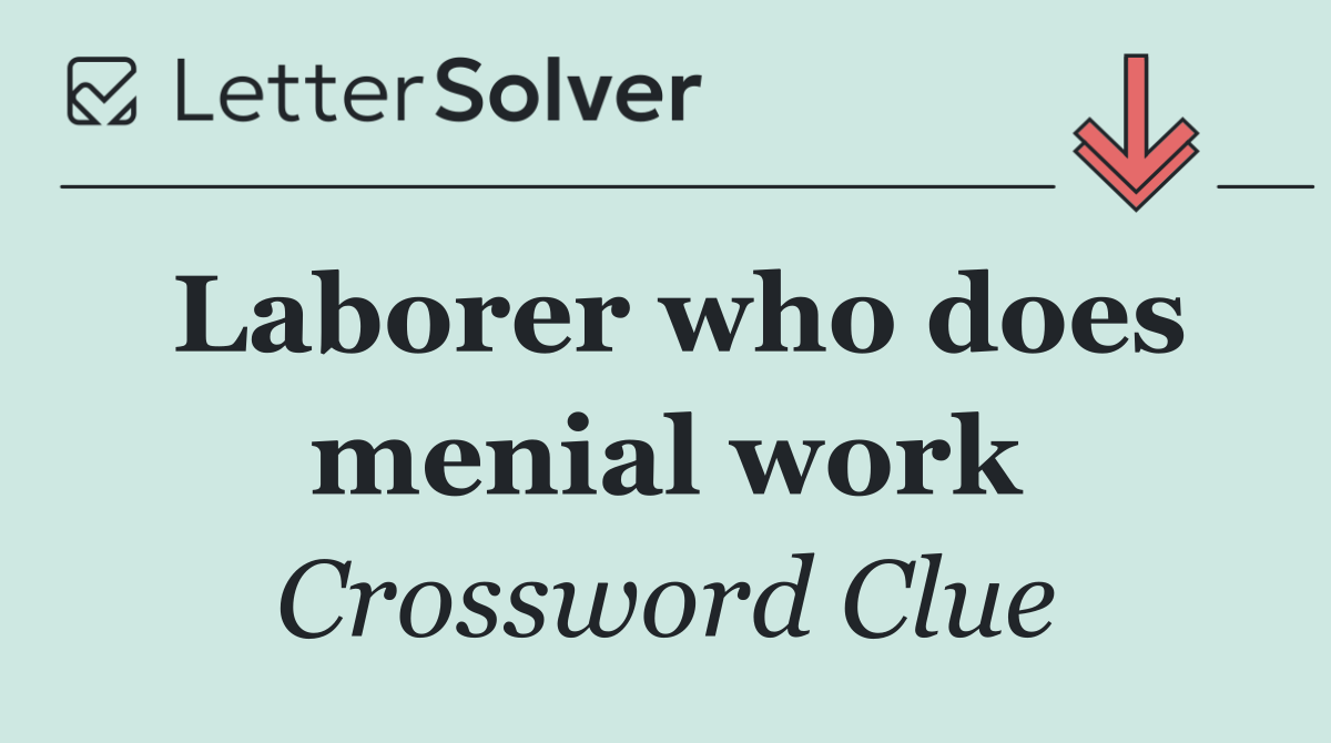 Laborer who does menial work