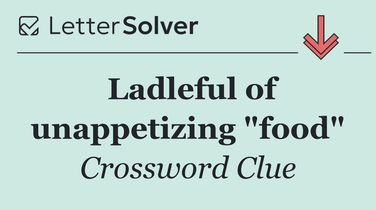 Ladleful of unappetizing "food"