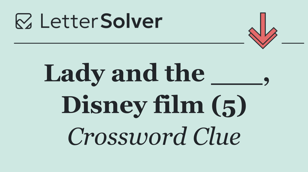 Lady and the ___, Disney film (5)