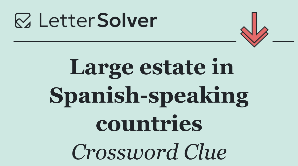Large estate in Spanish speaking countries