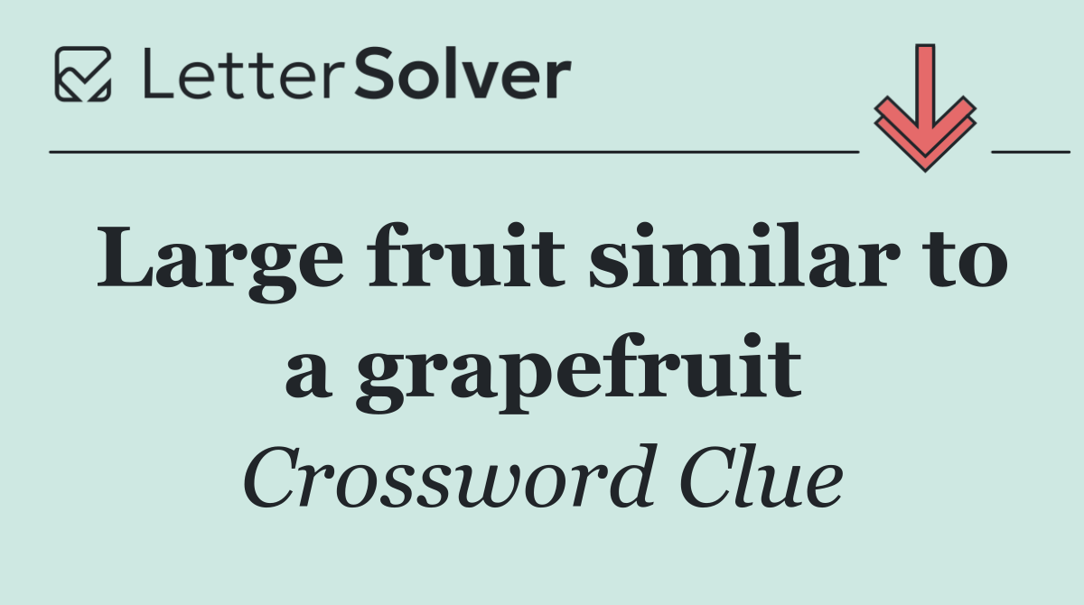 Large fruit similar to a grapefruit