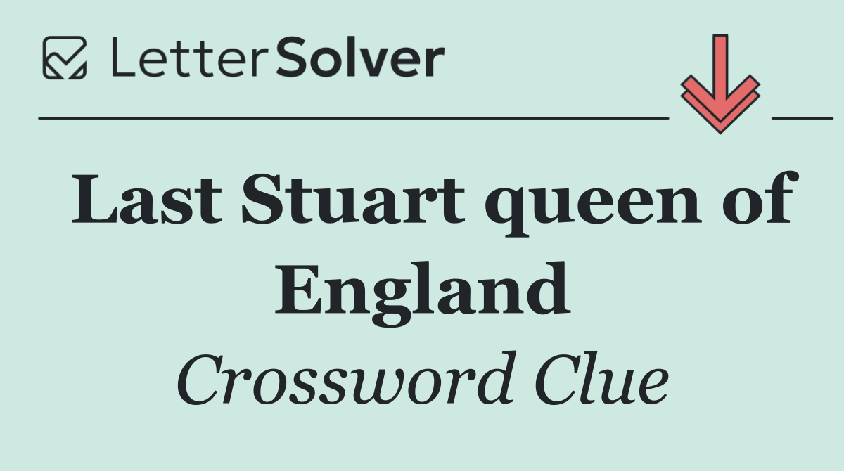 Last Stuart queen of England