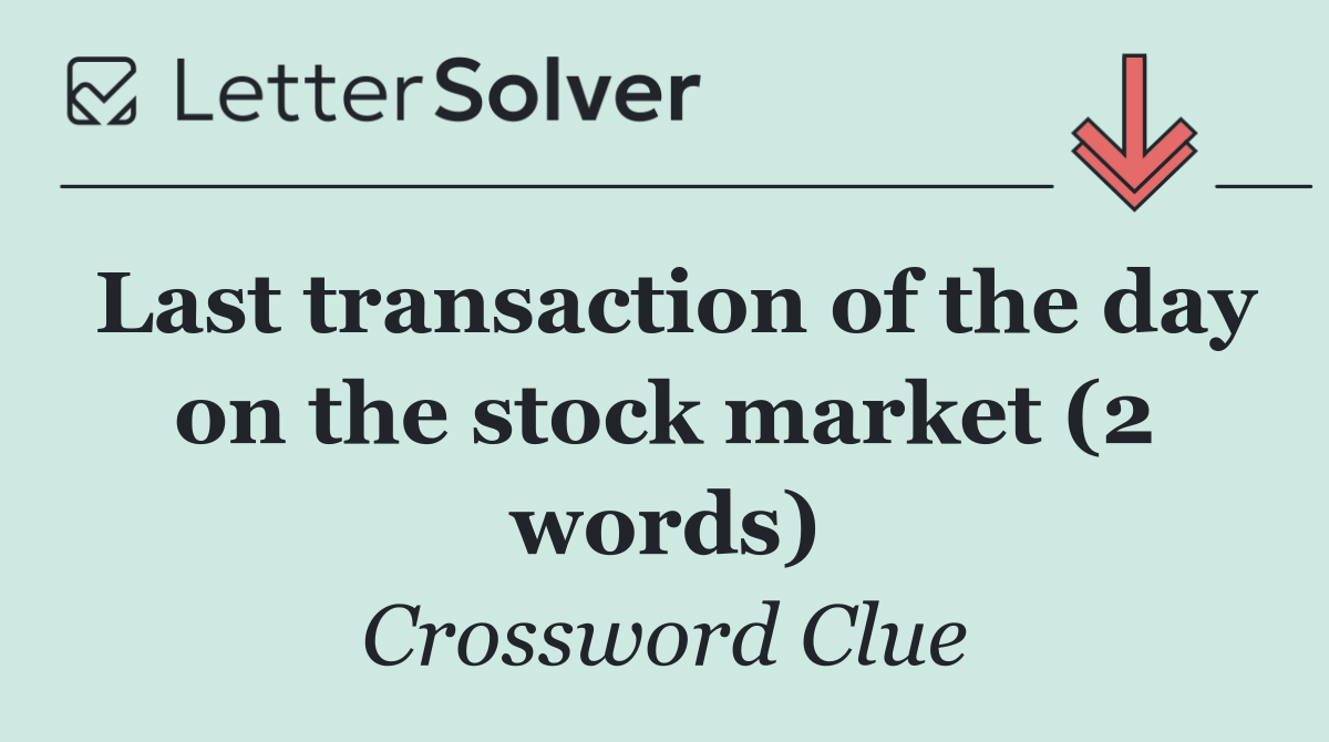 Last transaction of the day on the stock market (2 words)