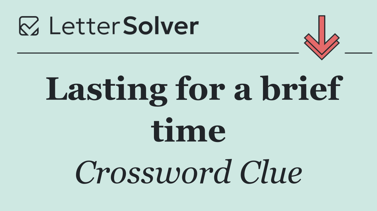 Lasting for a brief time