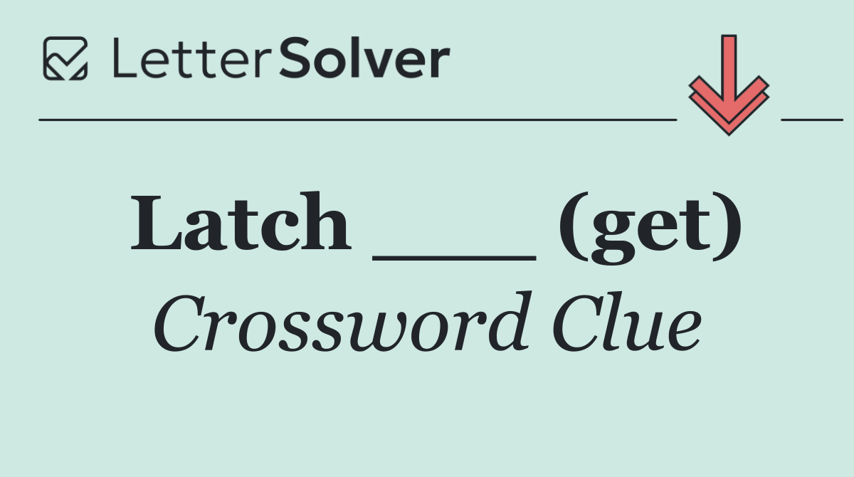 Latch ___ (get)