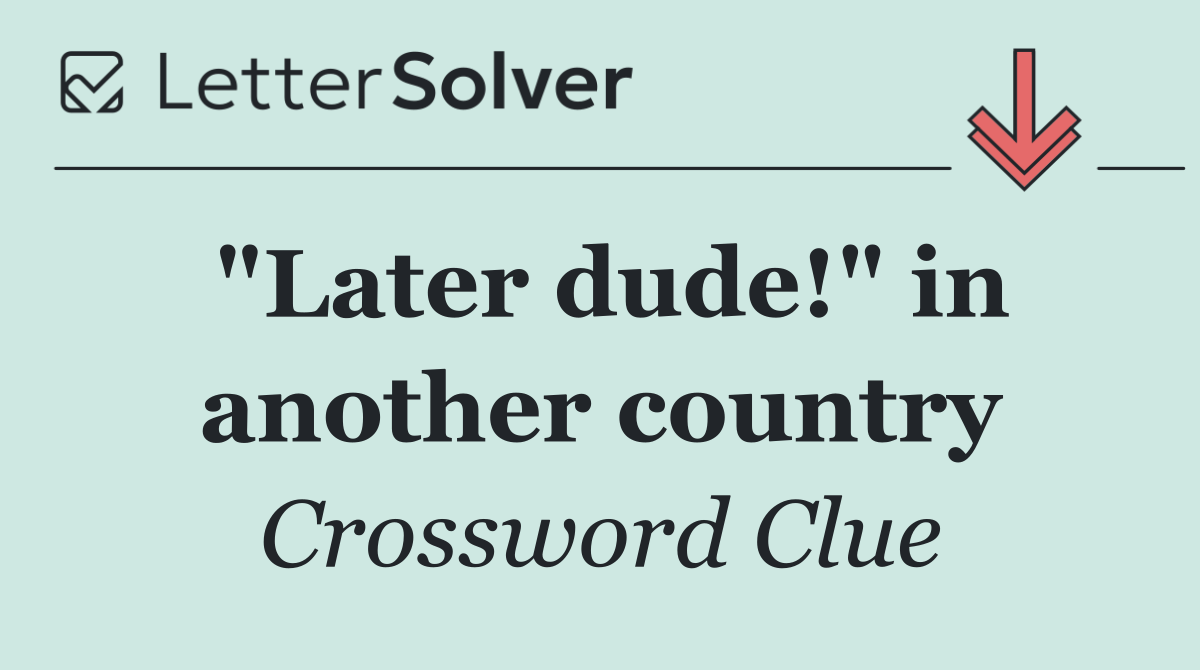 "Later dude!" in another country