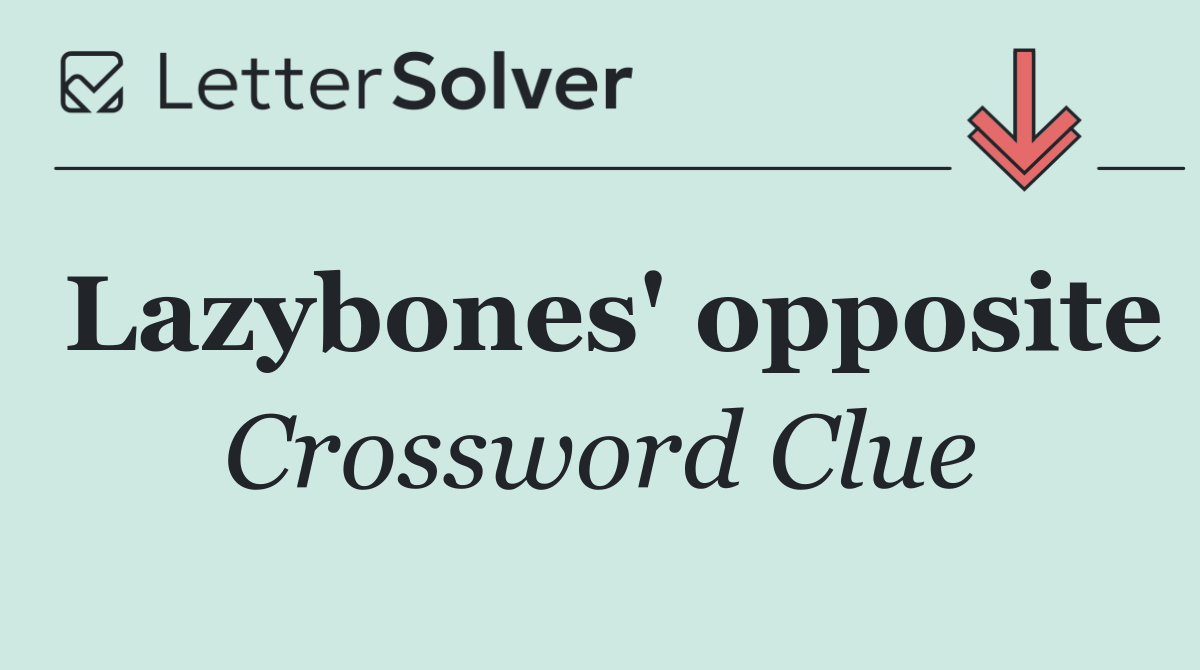 Lazybones' opposite