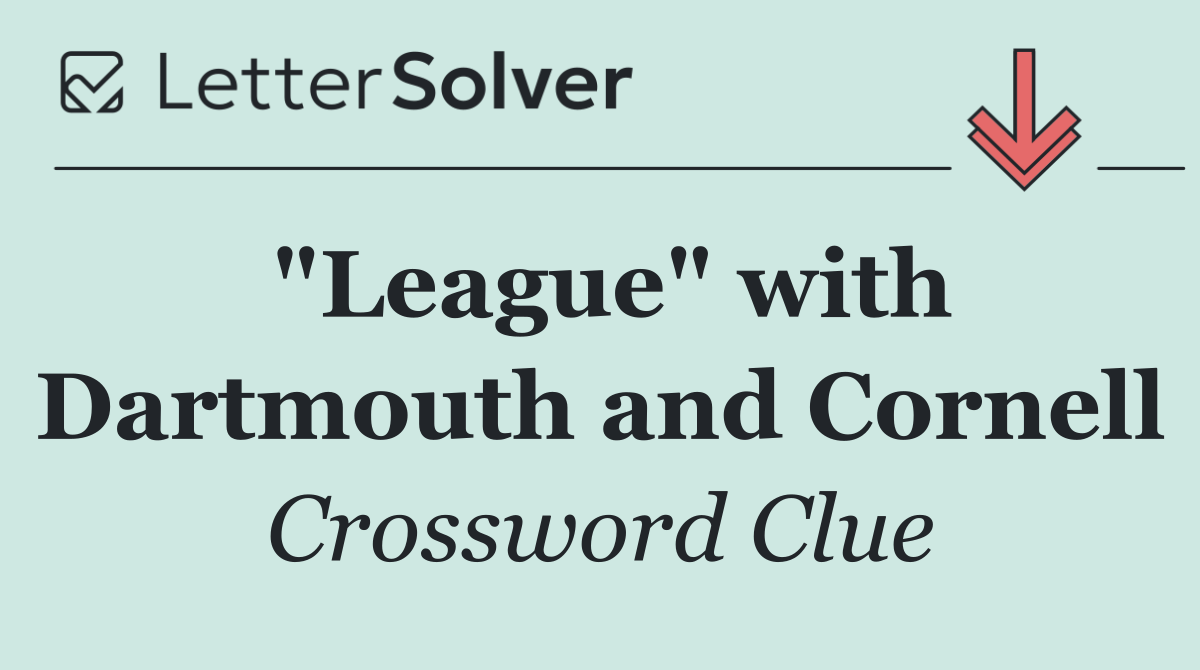 "League" with Dartmouth and Cornell