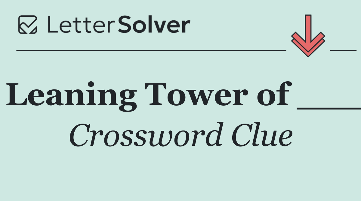 Leaning Tower of ___
