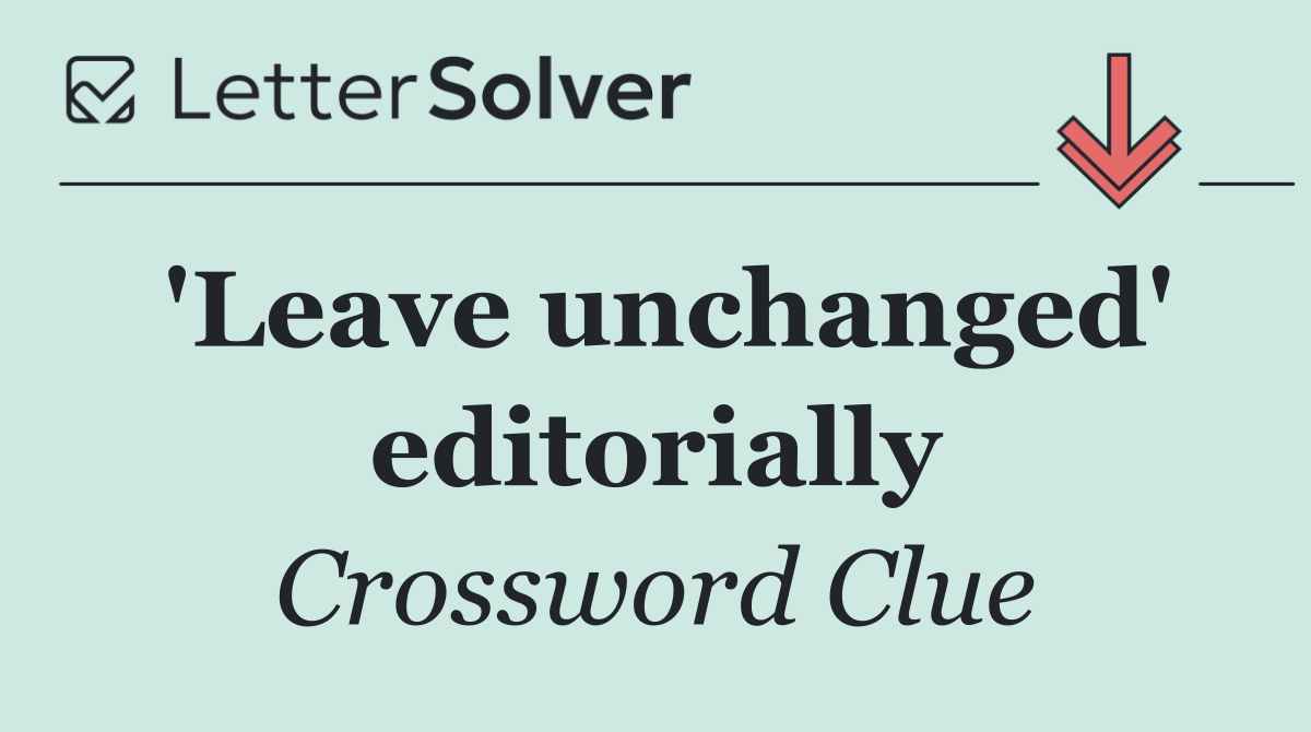 'Leave unchanged' editorially