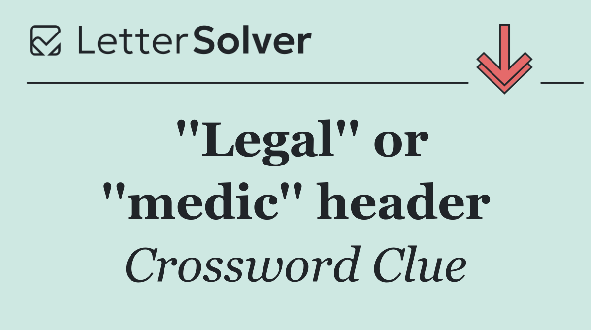 ''Legal'' or ''medic'' header