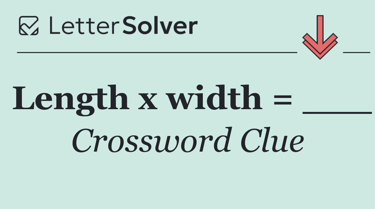 Length x width = ___