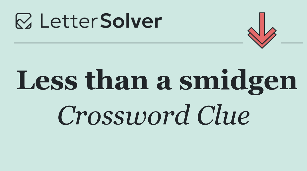 Less than a smidgen