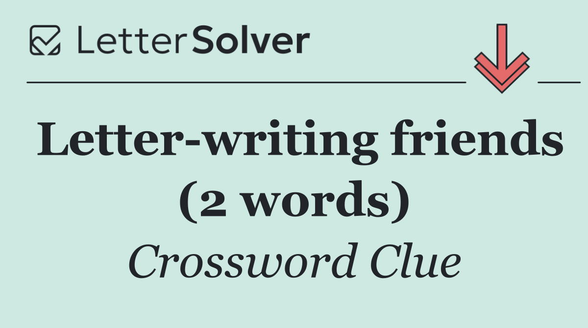 Letter writing friends (2 words)
