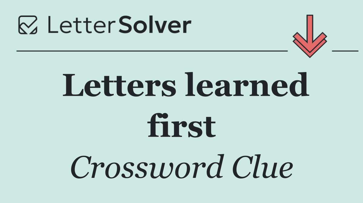Letters learned first