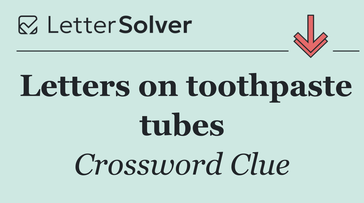 Letters on toothpaste tubes