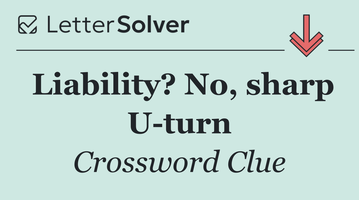 Liability? No, sharp U turn