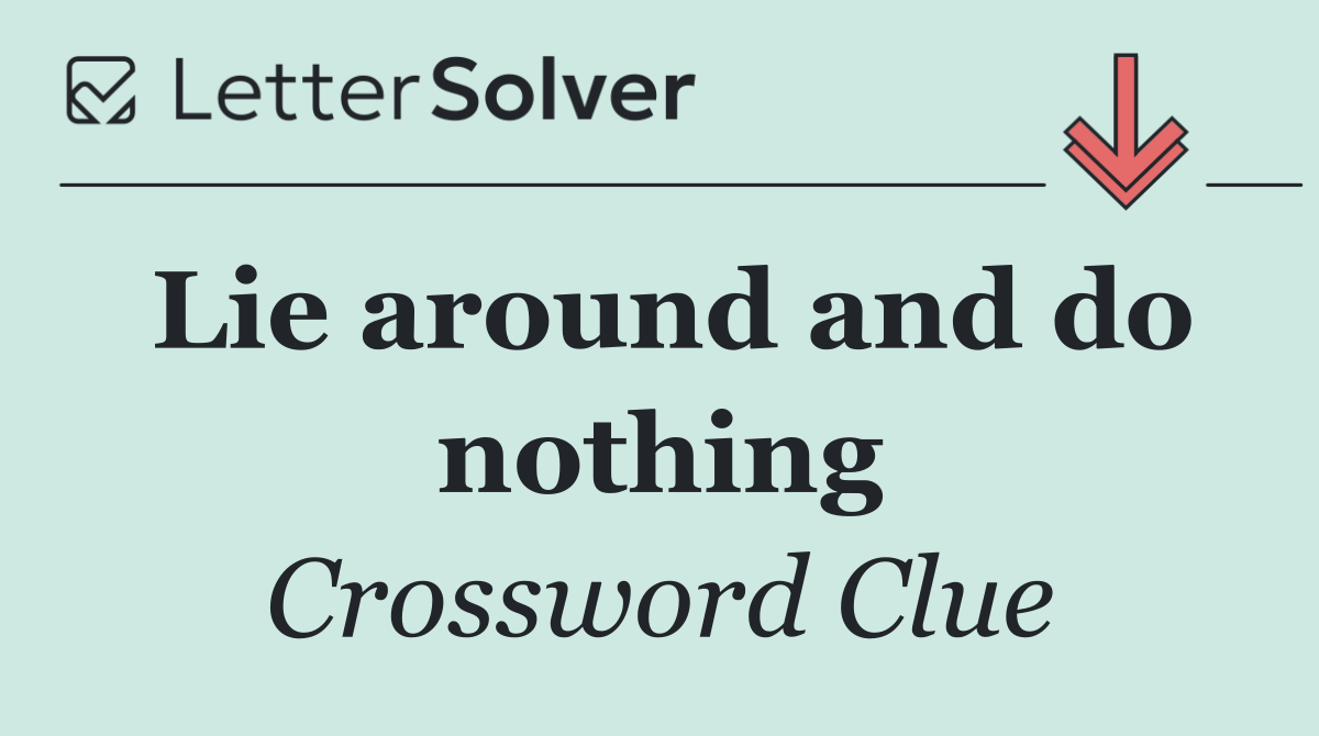 Lie around and do nothing