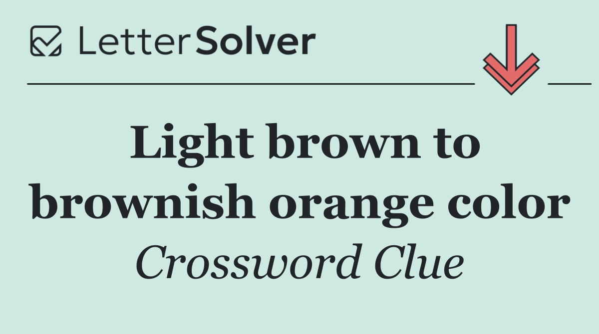 Light brown to brownish orange color