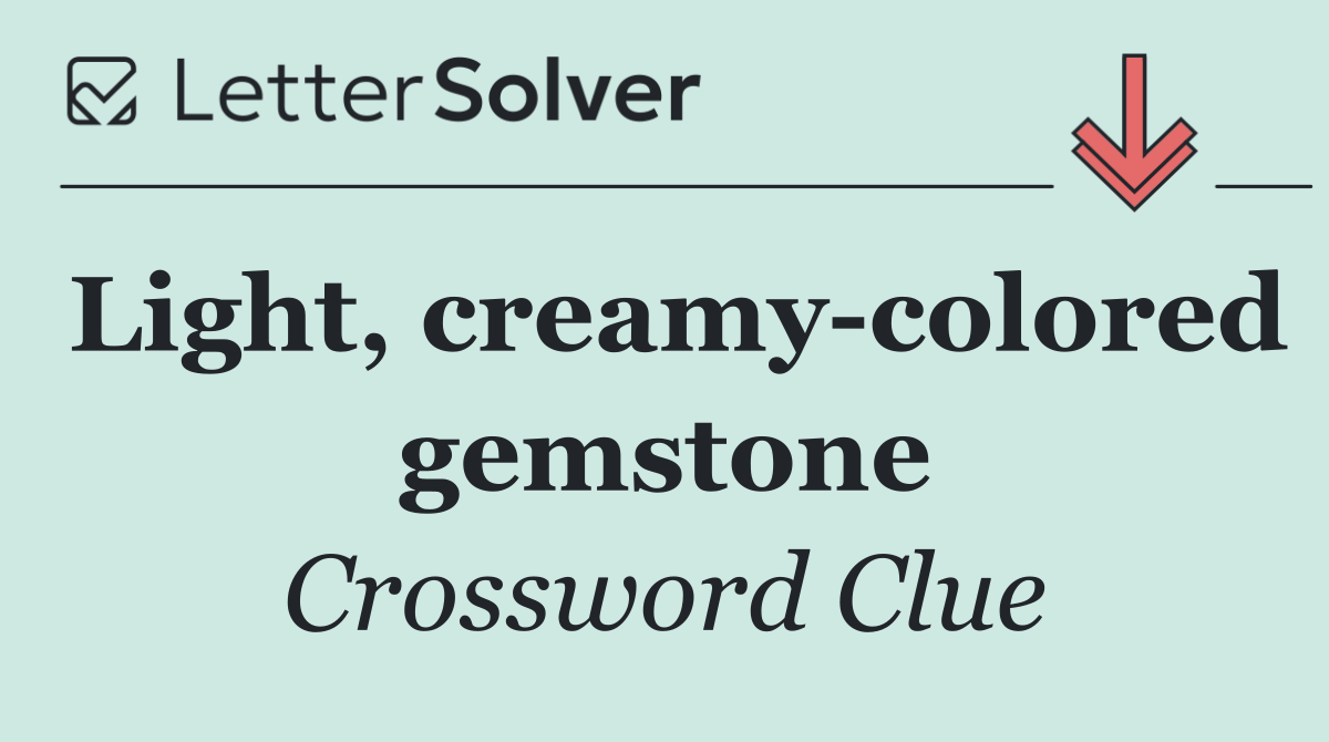 Light, creamy colored gemstone