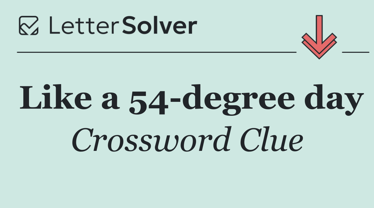 Like a 54 degree day