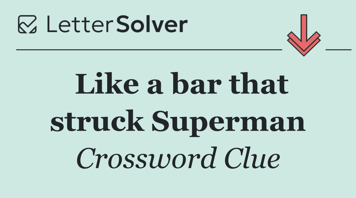 Like a bar that struck Superman