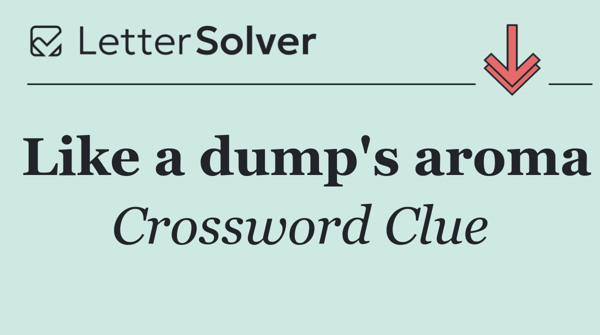 Like a dump's aroma