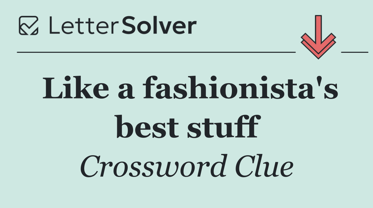 Like a fashionista's best stuff