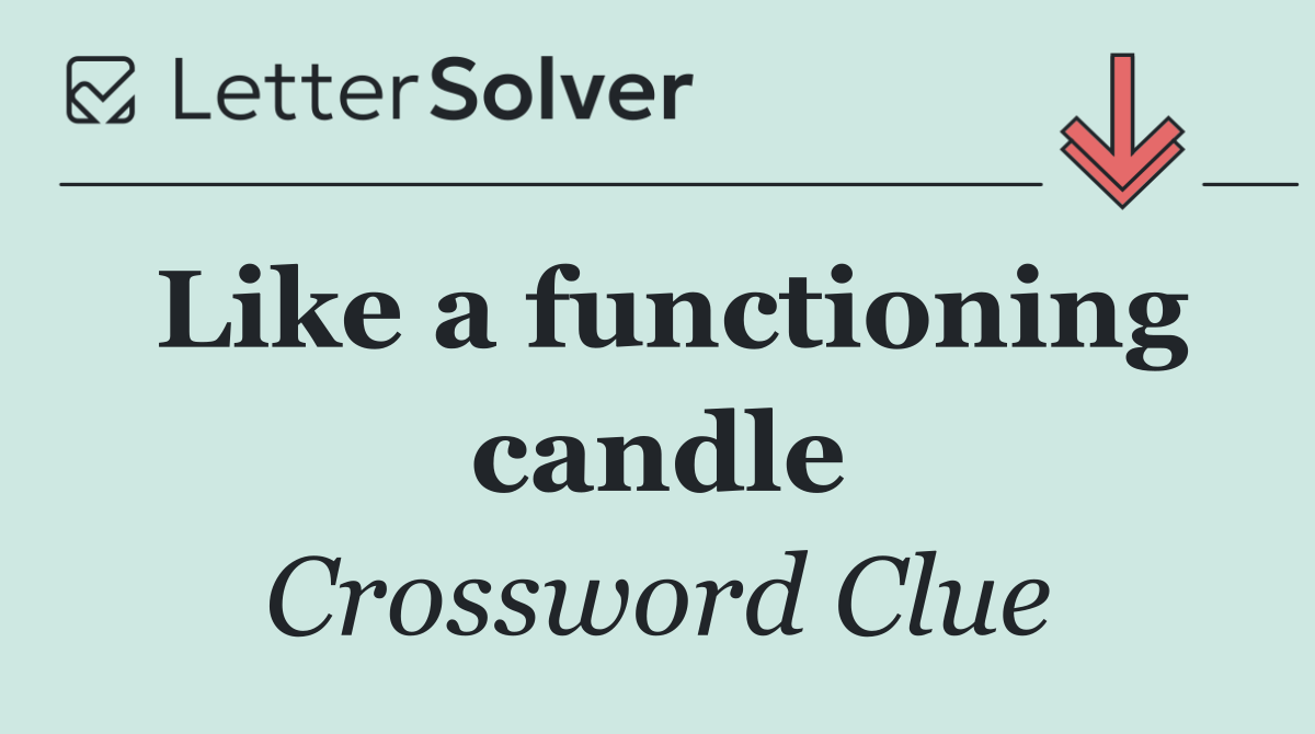 Like a functioning candle