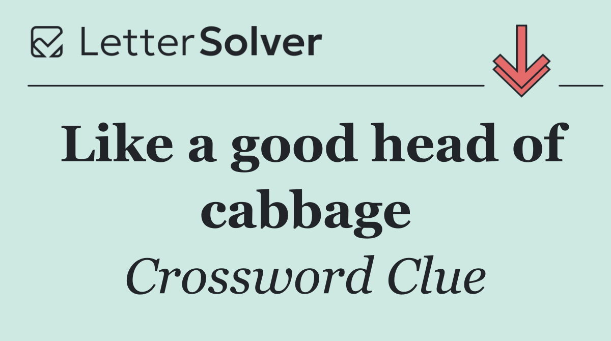 Like a good head of cabbage