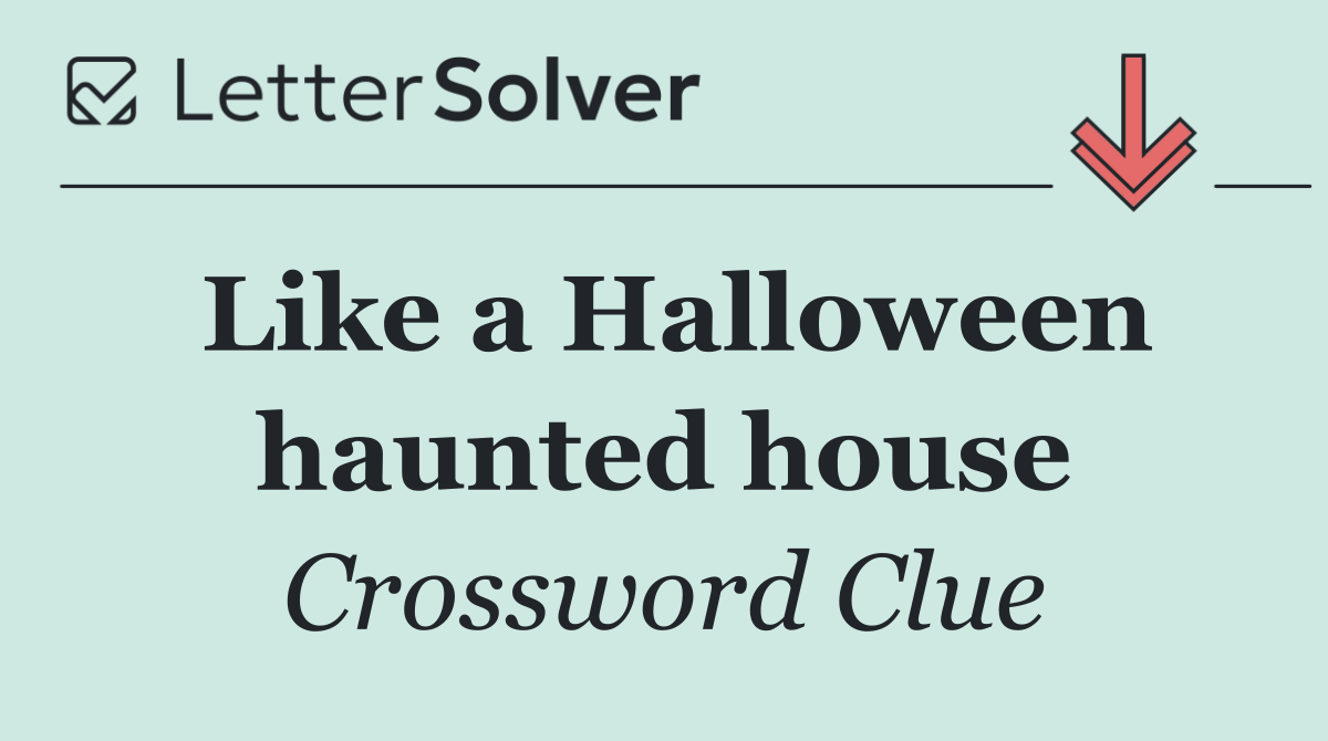 Like a Halloween haunted house