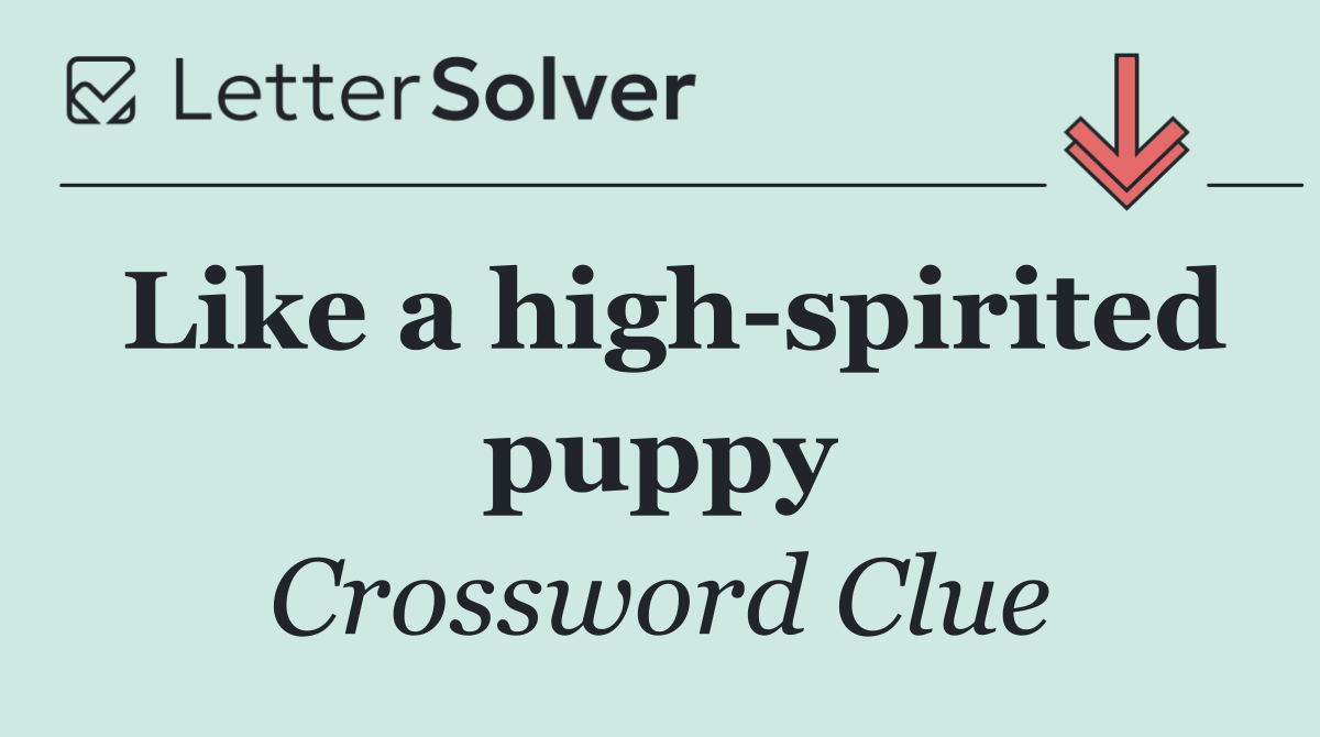 Like a high spirited puppy
