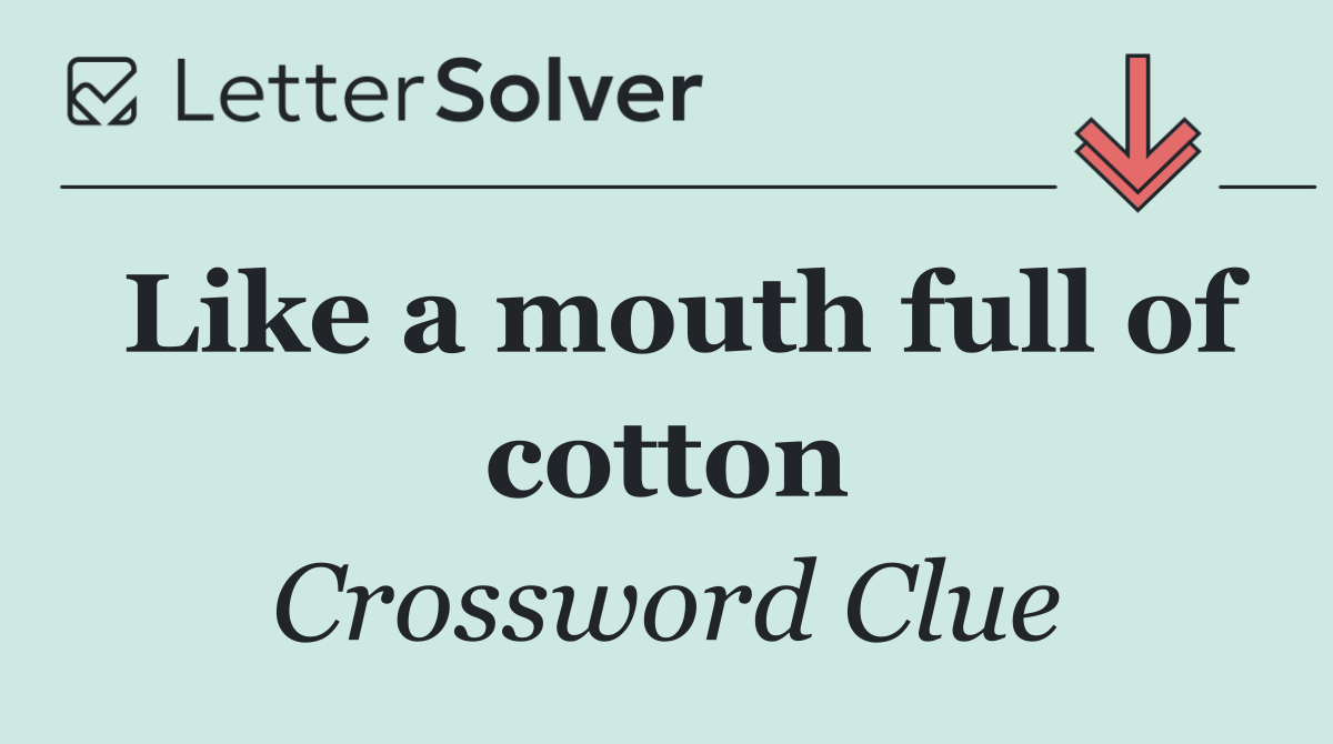Like a mouth full of cotton