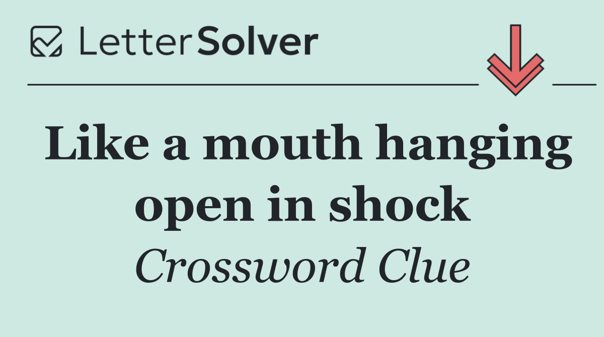 Like a mouth hanging open in shock