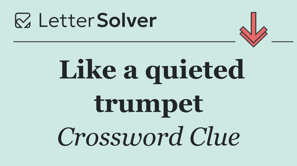 Like a quieted trumpet